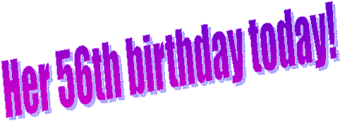Her 56th birthday today!
